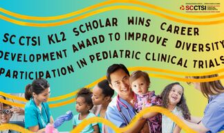 SC CTSI mentee wins career development award to improve diversity participation in pediatric clinical trials